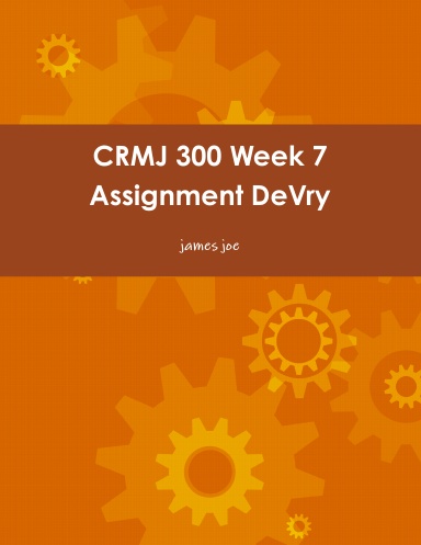 CRMJ 300 Week 7 Assignment DeVry