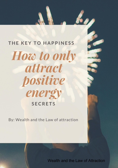A Guide to Attracting Only Positive Energy