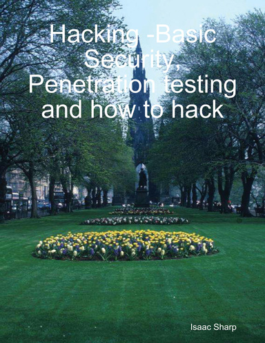 Hacking -Basic Security, Penetration testing and how to hack