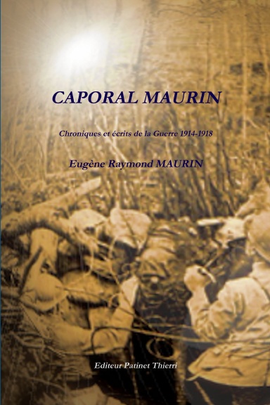 CAPORAL MAURIN, Chroniques et écrits de la Guerre 1914-1918