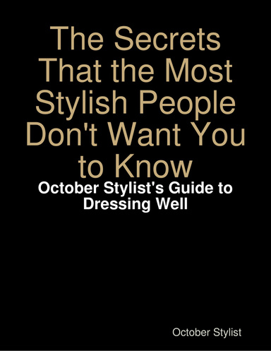 The Secrets That the Most Stylish People Don't Want You to Know: October Stylist's Guide to Dressing Well