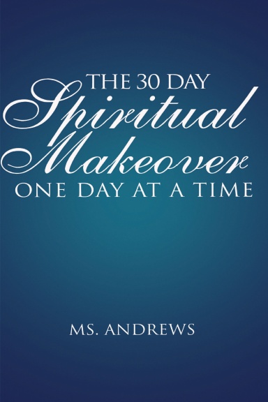 The 30 Day Spiritual Makeover One Day At A Time