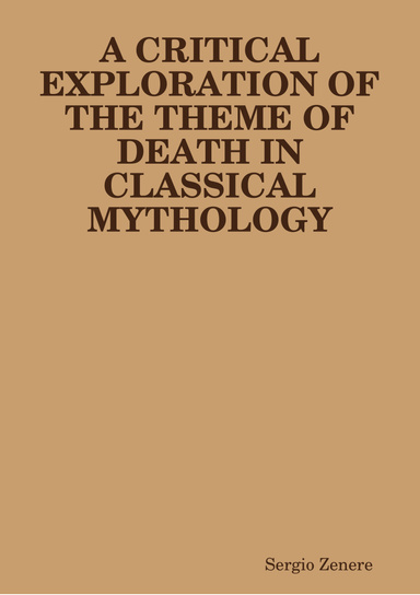 A CRITICAL EXPLORATION OF THE THEME OF DEATH IN CLASSICAL MYTHOLOGY