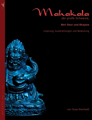 Mahakala, der große Schwarze, Shri Devi und Ekajata