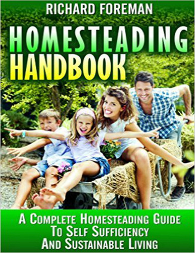 Homesteading Handbook : A Complete Homesteading Guide to Self Sufficiency and Sustainable Living (Homesteading for Beginners, Homesteading Guide, How to Homestead, Homesteading Skills)