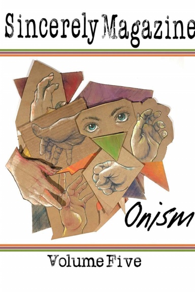 Sincerely Magazine Volume Five: Onism