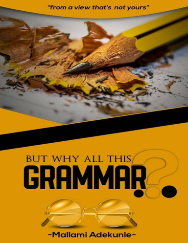 But Why All This Grammar