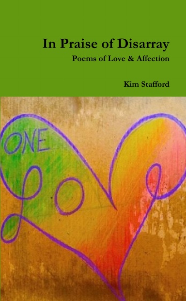 In Praise of Disarray: Poems of Love & Affection