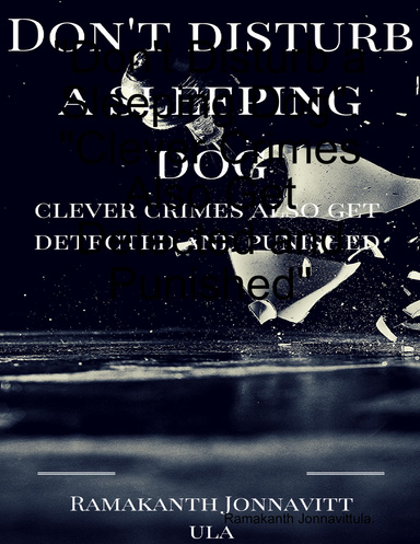 "Don't Disturb a Sleeping Dog". "Clever Crimes Also Get Detected and Punished"