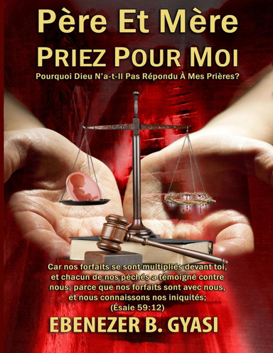 Père et Mère Priez pour Moi: Pourquoi Dieu N'a-t-Il Pas Répondu À Mes Prières?