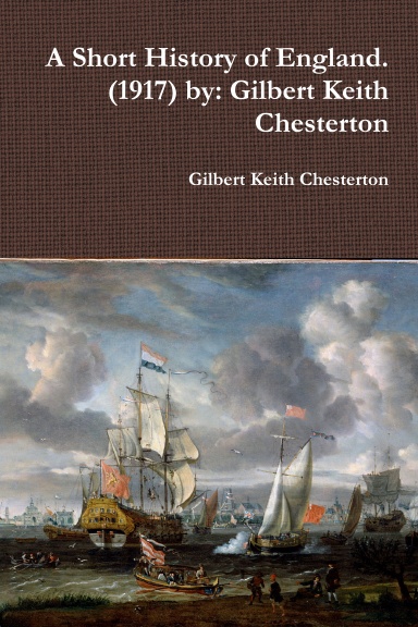 A Short History of England. (1917) by: Gilbert Keith Chesterton