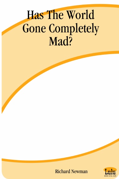 Has The World Gone Completely Mad?