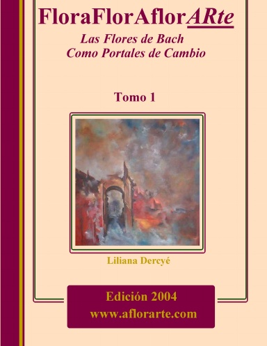 FloraFlorAflorArte, las Flores de Bach como portales de cambio  -  TOMO 1