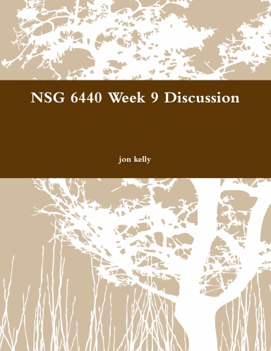 NSG 6440 Week 9 Discussion