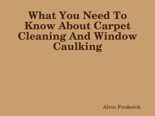 What You Need To Know About Carpet Cleaning And Window Caulking