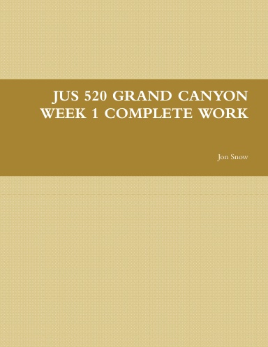 JUS 520 GRAND CANYON WEEK 1 COMPLETE WORK