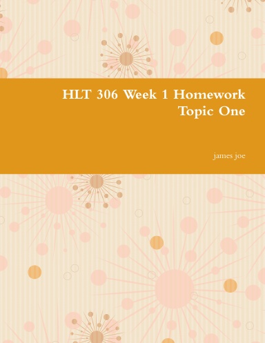 HLT 306 Week 1 Homework Topic One
