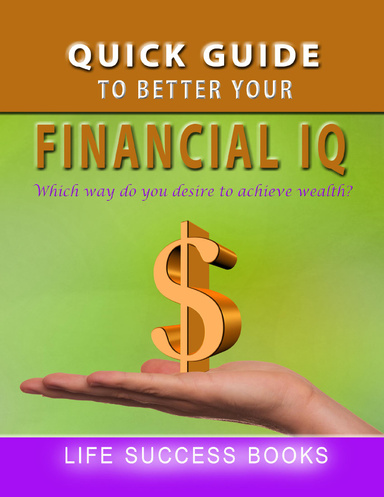 Quick Guide to Better Your Financial Iq (": “) Which Way Do You Desire to Achieve  Wealth?