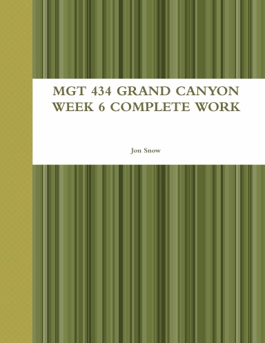 MGT 434 GRAND CANYON WEEK 6 COMPLETE WORK