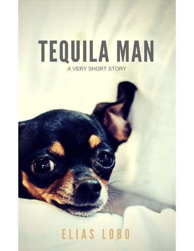 Tequila Man: A Very Short Story
