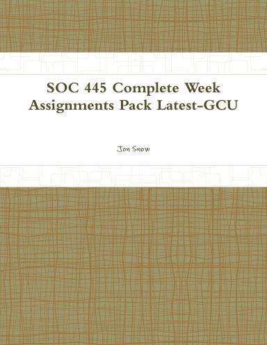 SOC 445 Complete Week Assignments Pack Latest-GCU