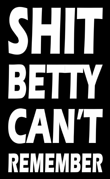 Shit Betty Can't Remember
