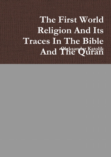 The First World Religion And Its Traces In The Bible And The Quran