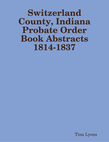 Switzerland County, Indiana Probate Order Book Abstracts 1814-1837