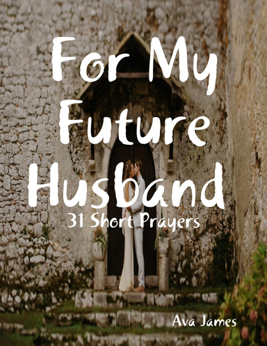 For My Future Husband 31 Short Prayers