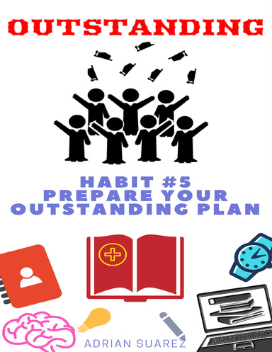 Outstanding: Habit #5 Prepare Your Outstanding Plan