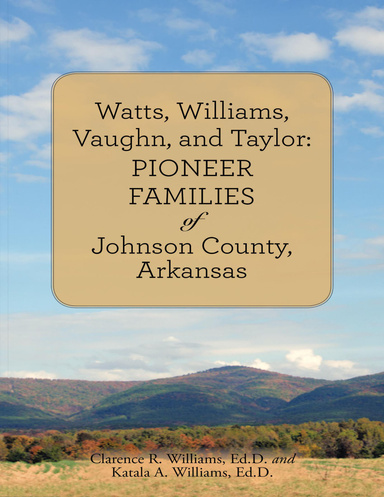 Watts, Williams, Vaughn, and Taylor: Pioneer Families of Johnson County, Arkansas