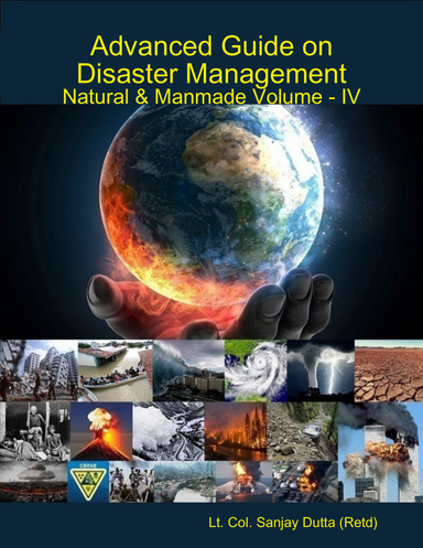 Advanced Guide On Disaster Management Natural & Manmade Volume - IV