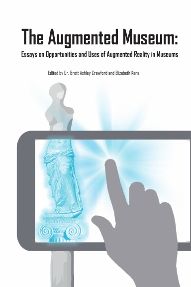 The Augmented Museum: Essays on Opportunities and Uses of Augmented Reality in Museums