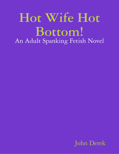 Hot Wife Hot Bottom!: An Adult Spanking Fetish Novel