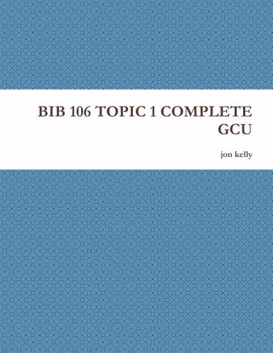 BIB 106 TOPIC 1 COMPLETE GCU