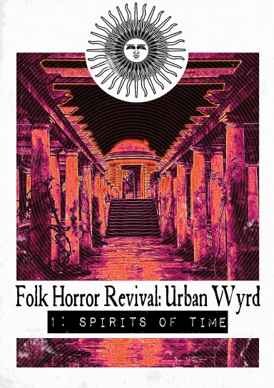 Folk Horror Revival: Urban Wyrd -1. Spirits of Time