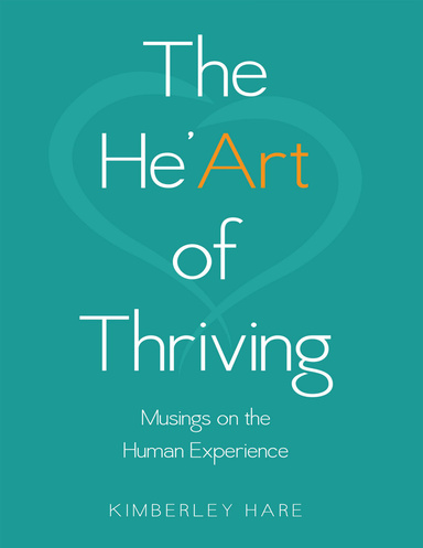 The He’art of Thriving: Musings On the Human Experience
