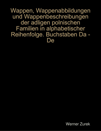 Wappen, Wappenabbildungen und Wappenbeschreibungen der adligen polnischen Familien in alphabetischer Reihenfolge. Buchstaben Da - De