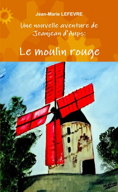 Une nouvelle aventure de Jeanjean d'Aups: Le moulin rouge