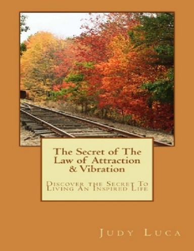 The Secret of the Law of Attraction & Vibration: Discover the Secret to Living an Inspired Life