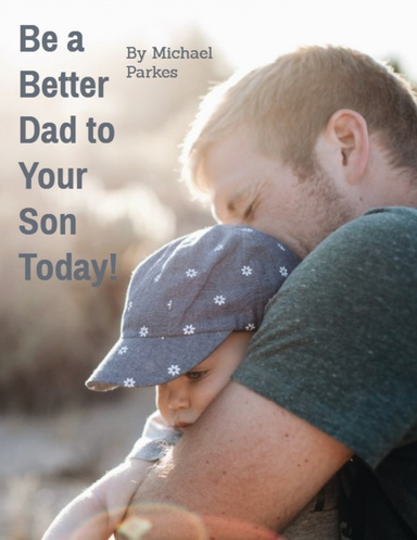 Be a Better Dad to Your Son Today!