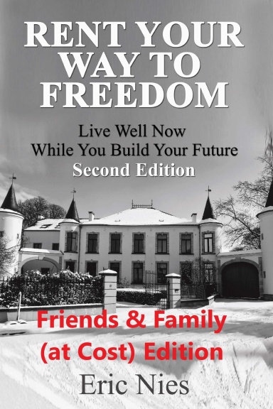 Rent Your Way to Freedom (Friends and Family Edition): Live Well Now While You Build Your Future