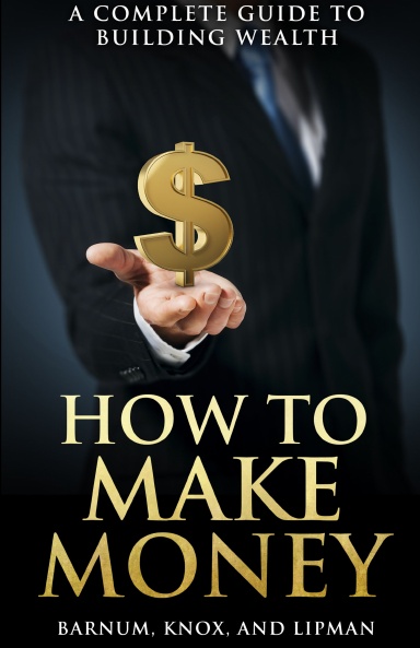 How to Make Money: A Complete Guide to Building Wealth