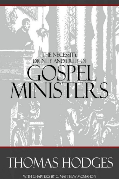The Necessity, Dignity and Duty of Gospel Ministers