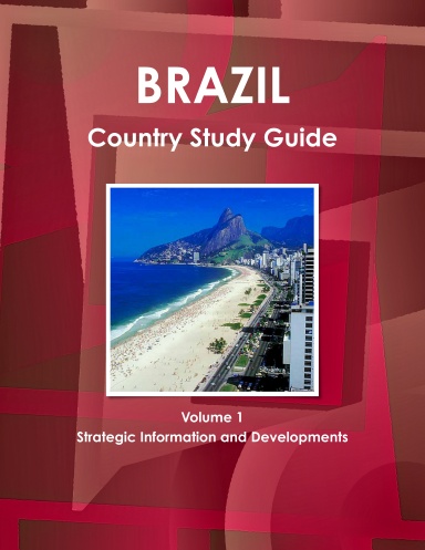 Brazil Country Study Guide Volume 1 Strategic Information and Developments