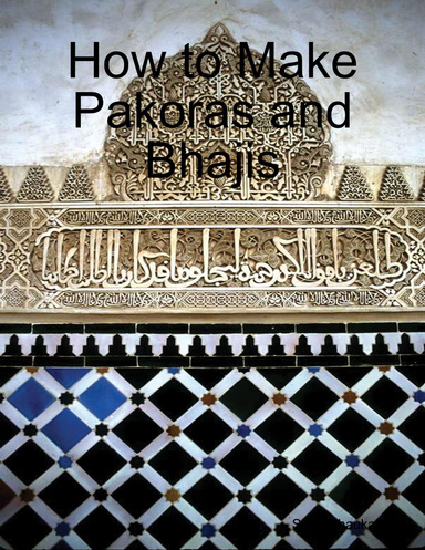 How to Make Pakoras and Bhajis
