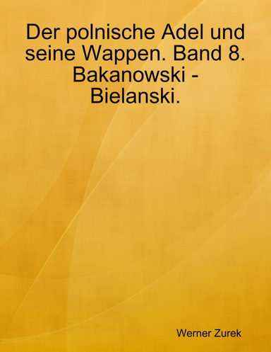 Der polnische Adel und seine Wappen. Band 8. Bakanowski - Bielanski.