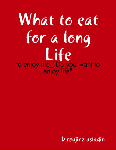 What to eat for a long Life: to enjoy life_"Do you want to enjoy life"