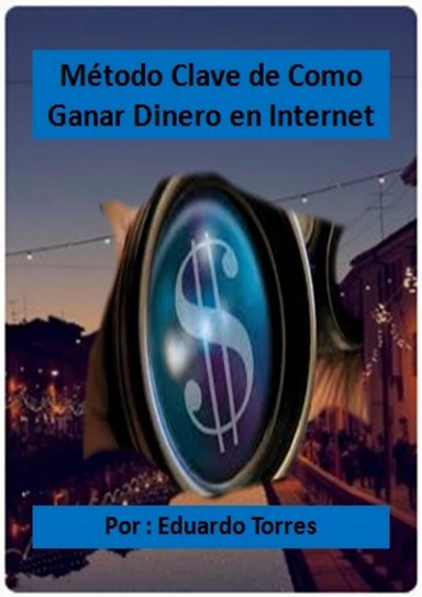 Método Clave de Como Ganar Dinero en Internet