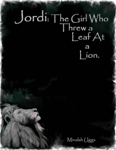 Jordi: The Girl Who Threw a Leaf At a Lion.